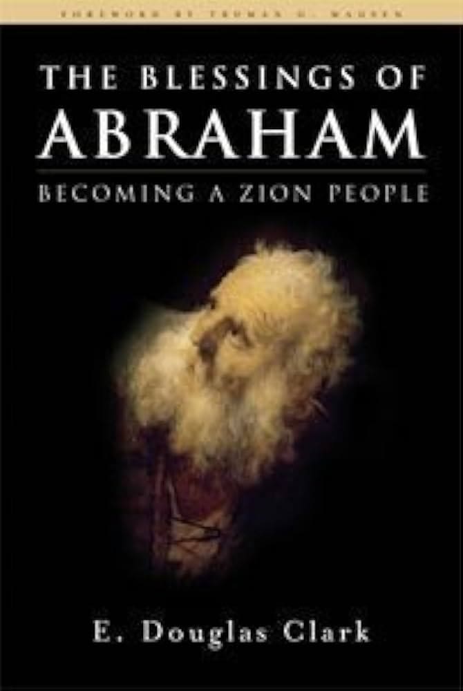 Book cover of The Blessings of Abraham: Becoming a Zion People by E. Douglas Clark, highlighting Abraham, the Abrahamic covenant, the Book of Abraham, and the redemption of Zion.