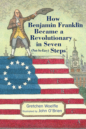 Cover of the book “How Benjamin Franklin Became a Revolutionary in Seven Steps,” featuring Franklin atop a layered U.S. flag design.