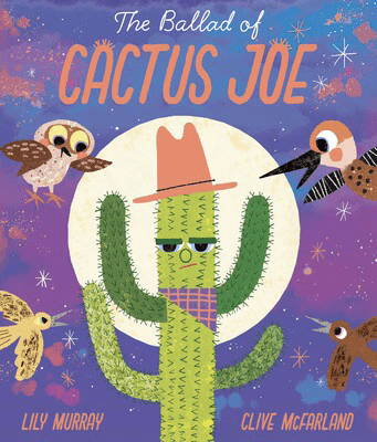 A whimsical book cover featuring Cactus Joe, a cactus with a cowboy hat surrounded by colorful birds under a bright, starry sky.