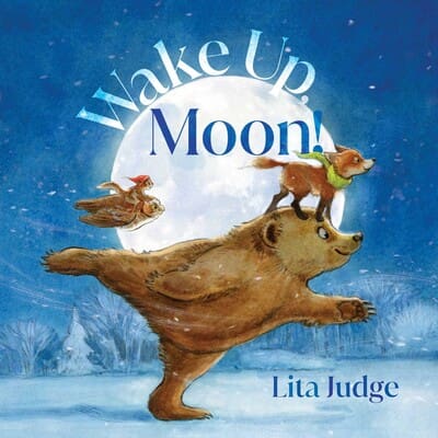 The cover of Wake Up, Moon! by Lita Judge, featuring a joyful bear and squirrel exploring a snowy night under a glowing moon.