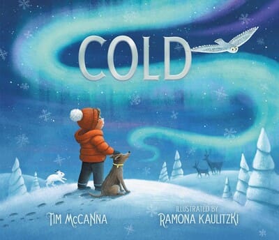 Cover of “Cold” by Tim McCanna, featuring a young child and a dog marveling at the northern lights in a snow-covered forest.