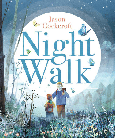 The cover of Night Walk by Jason Cockcroft, a beautifully illustrated children’s book that explores grief and remembrance through a touching nighttime journey.