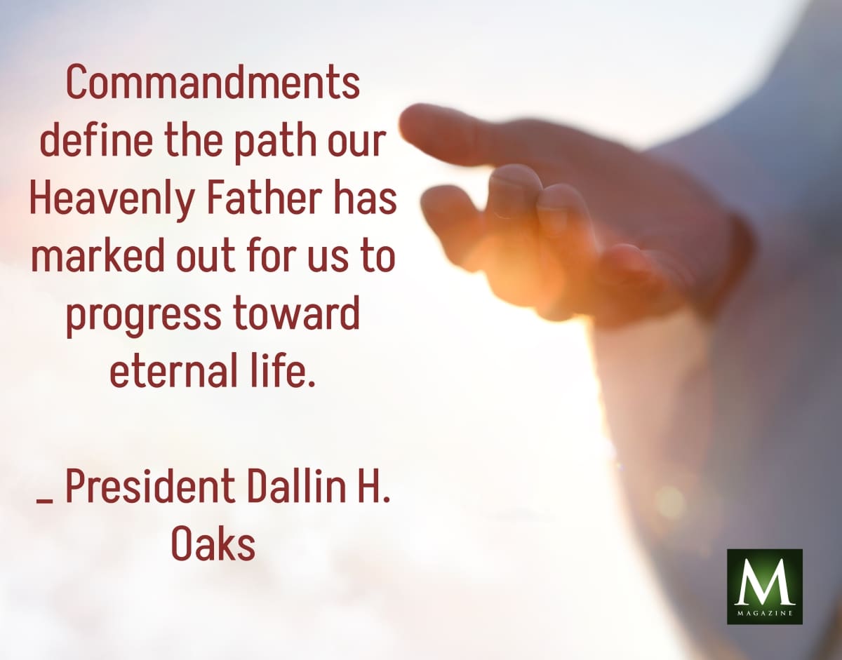 A tender, outstretched hand bathed in light accompanies President Dallin H. Oaks’ quote: “Commandments define the path our Heavenly Father has marked out for us to progress toward eternal life.” This image illustrates spiritual guidance and is featured in Meridian Magazine’s General Conference collection.