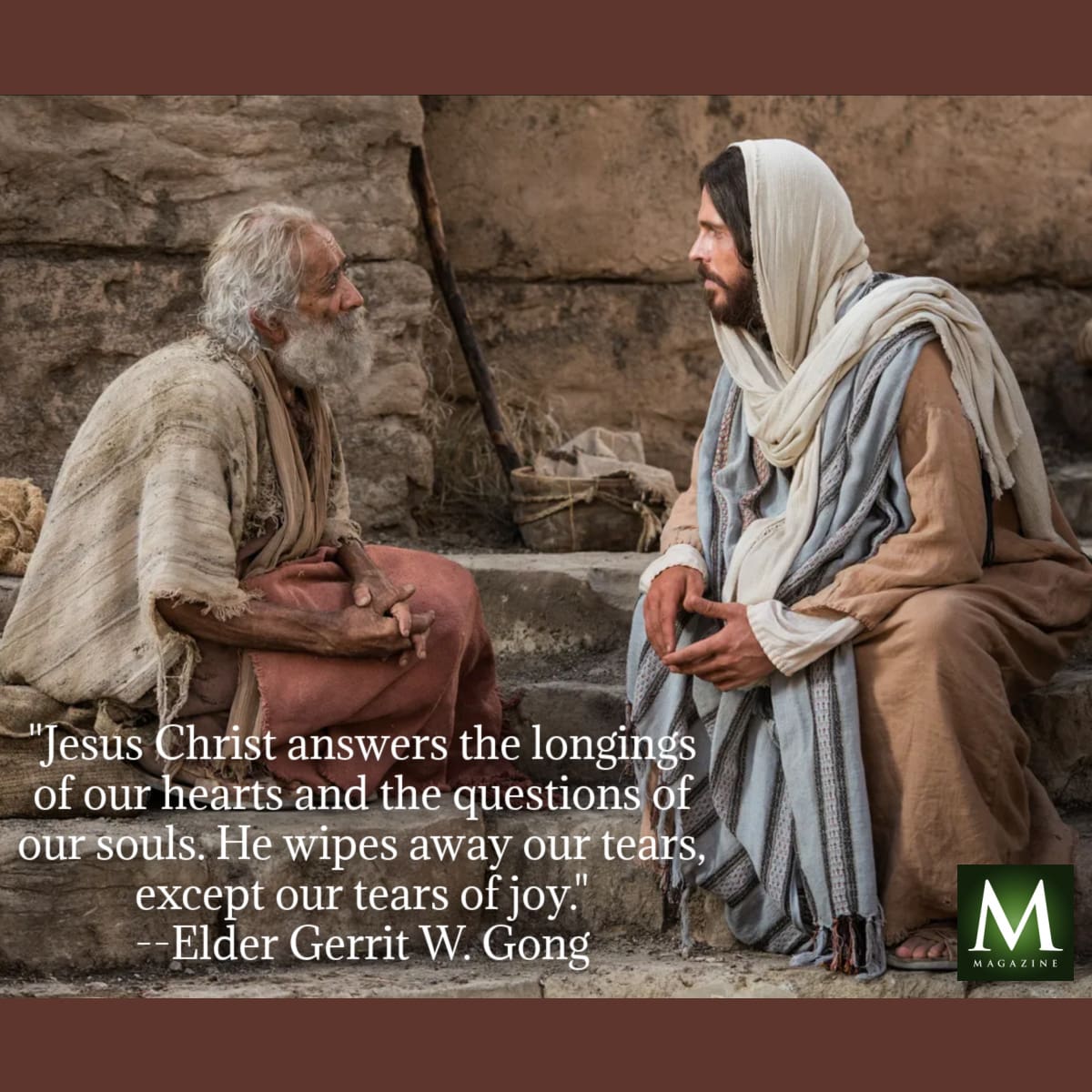 Depiction of Jesus Christ speaking tenderly with an elderly man, symbolizing compassion and understanding. Quote: “Jesus Christ answers the longings of our hearts and the questions of our souls. He wipes away our tears, except our tears of joy.” —Elder Gerrit W. Gong. Shared by Meridian Magazine to uplift and inspire with messages from General Conference.