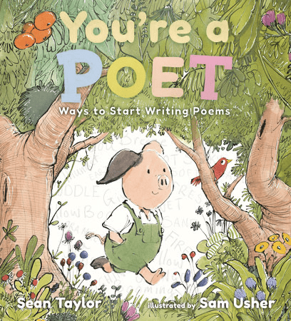 Cover of the children’s poetry book You’re a Poet by Sean Taylor, illustrated with vibrant watercolor and ink by Sam Usher, featuring a piglet exploring a whimsical forest.