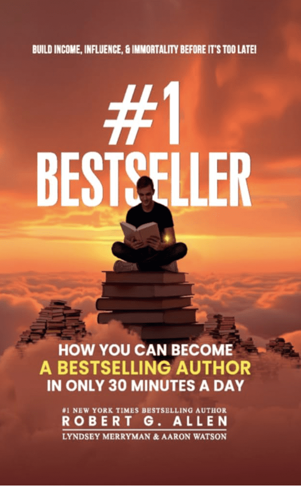 Cover of #1 Bestseller: How You Can Become a Bestselling Author in Only 30 Minutes a Day by Robert G. Allen, Lyndsey Merryman, and Aaron Watson. The design features a man sitting atop a towering stack of books above the clouds, reading a glowing book at sunrise—symbolizing the elevation and enlightenment that comes from sharing your story. This image visually reinforces the article’s message about leveraging Allen’s 12-step system to become a bestselling author with as little as 30 minutes a day, and highlights the limited-time $0.99 promotion.
