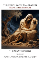 A cover of The Joseph Smith Translation Red-Letter Edition: The New Testament, edited by Alvin H. Andrew and Shane A. Andrew, highlighting JST insights into Jesus Christ’s ministry.