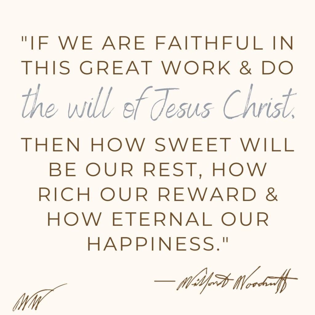 A quote from Wilford Woodruff stating, “If we are faithful in this great work and do the will of Jesus Christ, then how sweet will be our rest,” reflecting his teachings on obedience, tithing, and redeeming the dead.
