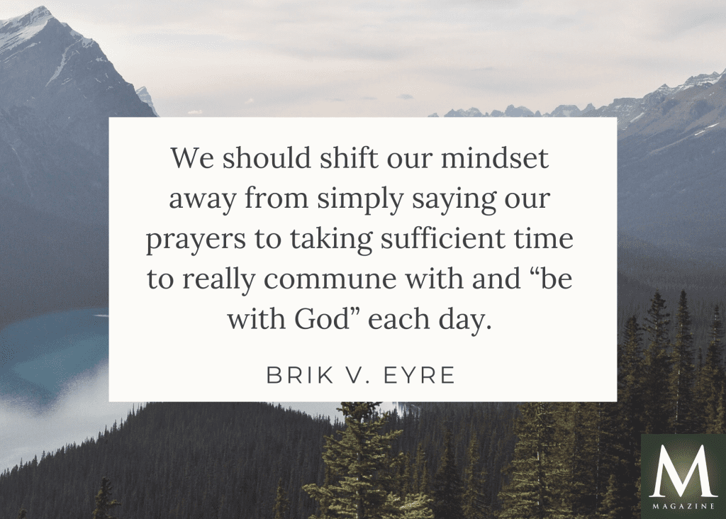 Brik V. Eyre shares a reflective General Conference quote about prayer, urging members to move beyond routine and truly “commune with and be with God” each day. His Saturday message focuses on deepening personal spirituality.