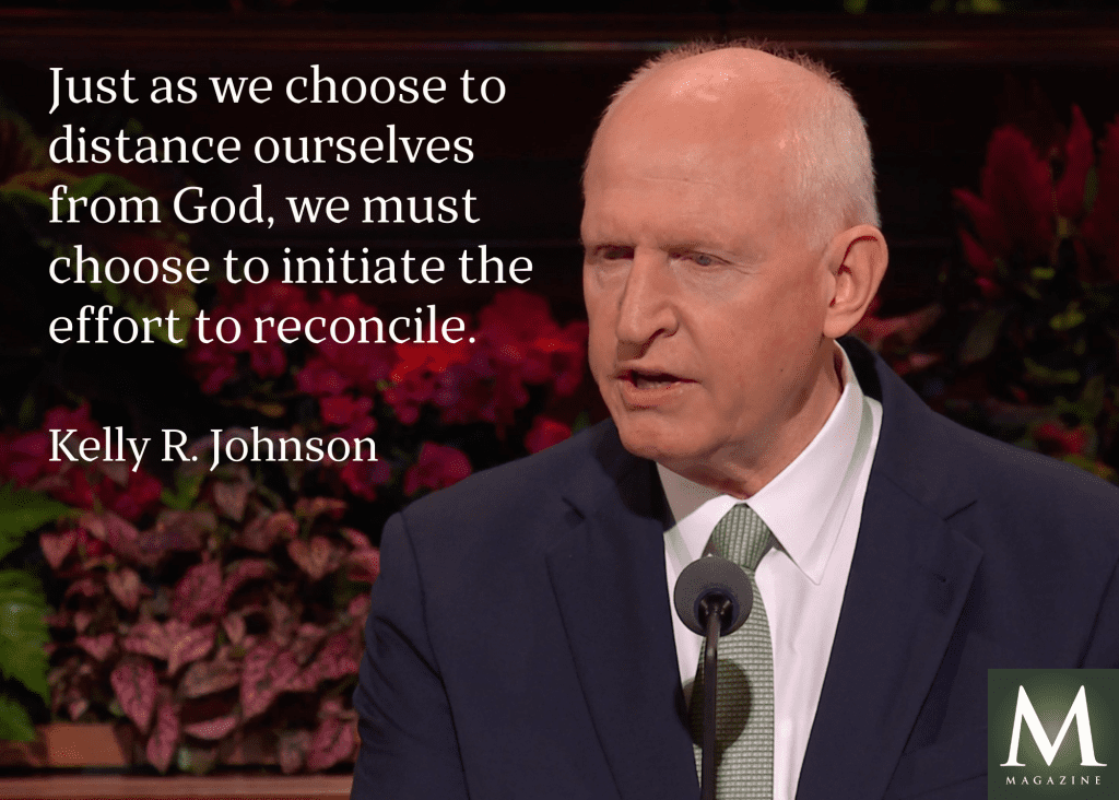 In this meaningful General Conference quote, Kelly R. Johnson emphasizes reconciliation and spiritual effort: “We must choose to initiate the effort to reconcile.” His message highlights gospel teachings about forgiveness and faith.