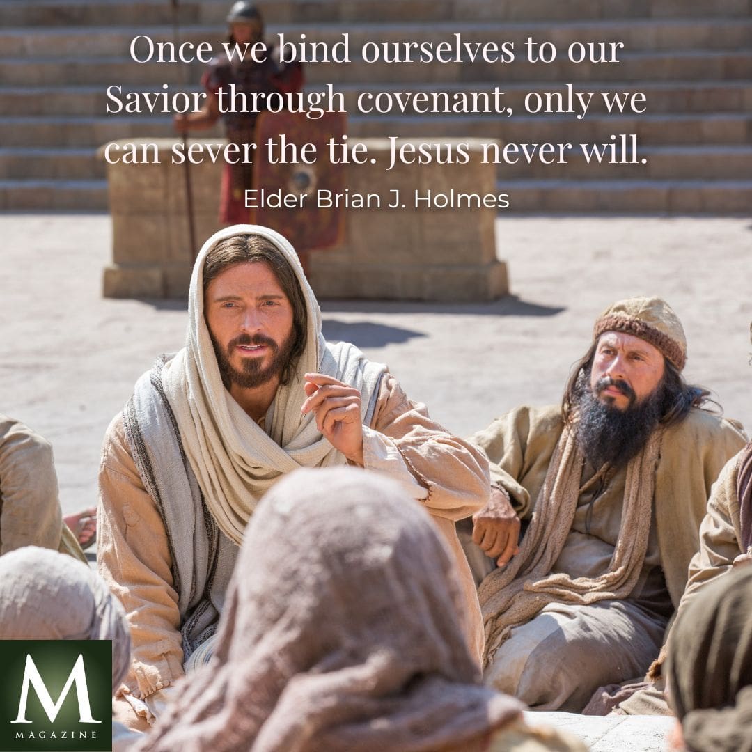 An image of Jesus Christ teaching, paired with Elder Brian J. Holmes’ General Conference quote: “Once we bind ourselves to our Savior through covenant, only we can sever the tie. Jesus never will.”