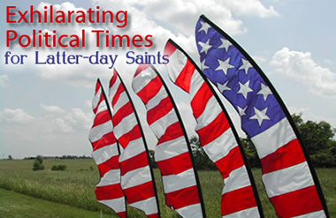 Exhilarating Political Times for Latter-day Saints
