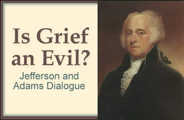 Is Grief an Evil? Jefferson and Adams Dialogue